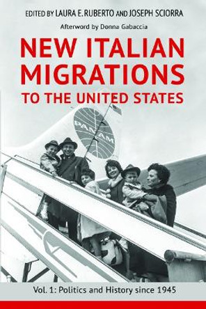 New Italian Migrations to the United States: Vol. 1: Politics and History since 1945 by Laura E. Ruberto