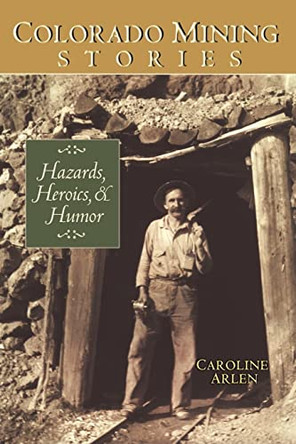 Colorado Mining Stories by Caroline Arlen 9781890437749