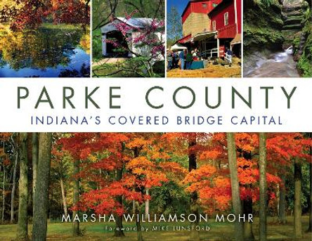 Parke County: Indiana's Covered Bridge Capital by Marsha Williamson Mohr