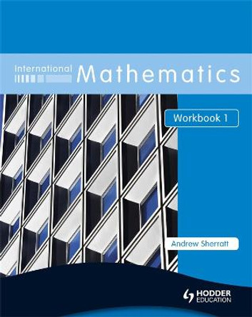 International Mathematics Workbook 1 by Andrew Sherratt