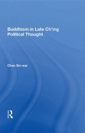 Buddhism In Late Ch'ing Political Thought by Sin-Wai Chan