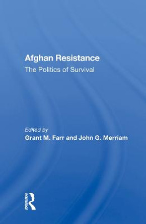 Afghan Resistance: The Politics of Survival by Grant M. Farr