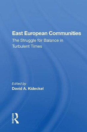East European Communities: The Struggle for Balance in Turbulent Times by David A. Kideckel