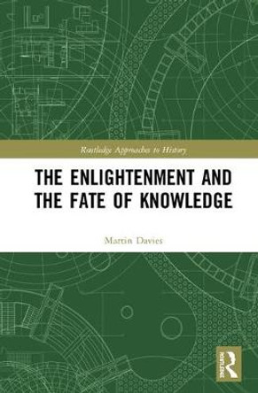 The Enlightenment and the Fate of Knowledge: Essays on the Transvaluation of Values by Martin L. Davies