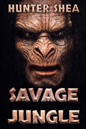 Savage Jungle: Lair Of The Orang Pendek by Hunter Shea 9781925597462