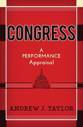 Congress: A Performance Appraisal by Andrew J. Taylor