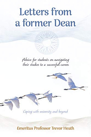 Letters from a Dean: Advice for Students on Navigating Their Studies to a Successful Career by Trevor Heath 9781925644463