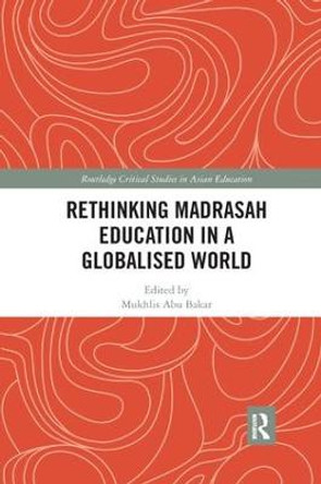 Rethinking Madrasah Education in a Globalised World by Mukhlis Abu Bakar