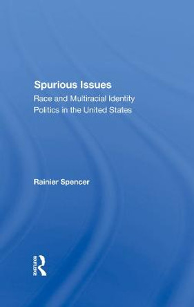 Spurious Issues: Race And Multiracial Identity Politics In The United States by Rainier Spencer