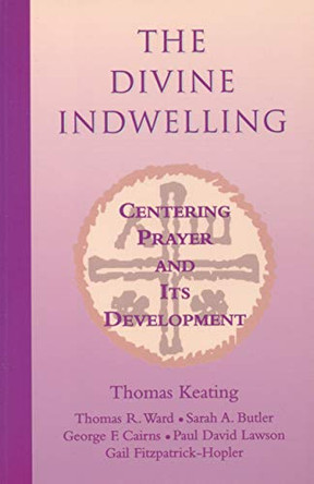 The Divine Indwelling: Centering Prayer and its Development by Thomas Keating 9781930051799