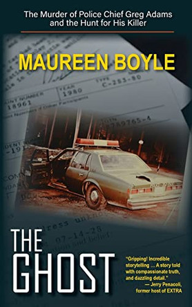 The Ghost: The Murder of Police Chief Greg Adams and the Hunt for His Killer by Maureen Boyle 9781934912966