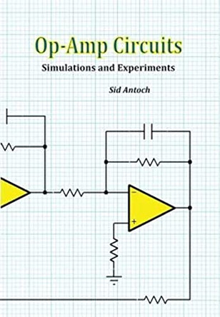 Op-Amp Circuits: Simulations and Experiments by Sid Antoch 9781935422150