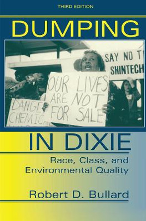 Dumping In Dixie: Race, Class, And Environmental Quality, Third Edition by Robert D. Bullard