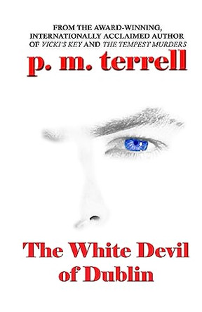 The White Devil of Dublin by P M Terrell 9781935970224