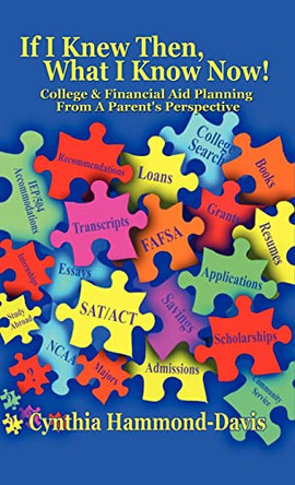 If I Knew Then, What I Know Now! College and Financial Aid Planning from a Parent's Perspective by Cynthia Hammond-Davis 9781936513338