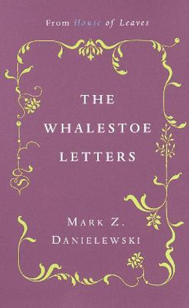 The Whalestoe Letters by Mark Z. Danielewski