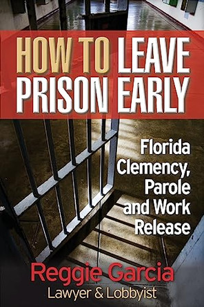 How To Leave Prison Early: Florida Clemency, Parole and Work Release by Mary Jo Stresky 9781937918835