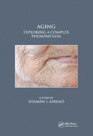 Aging: Exploring a Complex Phenomenon by Shamim I. Ahmad