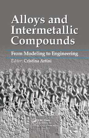 Alloys and Intermetallic Compounds: From Modeling to Engineering by Cristina Artini