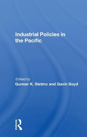 Industrial Policies In The Pacific by Gunnar K. Sletmo