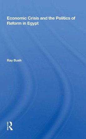 Economic Crisis And The Politics Of Reform In Egypt by Ray Bush