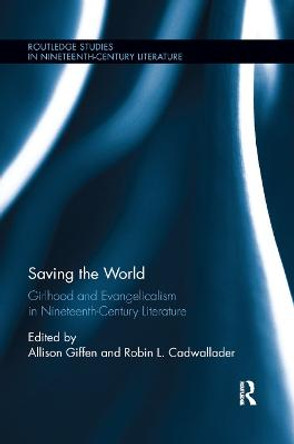 Saving the World: Girlhood and Evangelicalism in Nineteenth-Century Literature by Allison Giffen