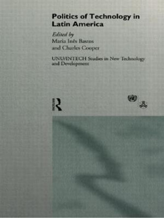 The Politics of Technology in Latin America by Maria Ines Bastos