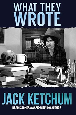 What They Wrote by Jack Ketchum 9781941408230