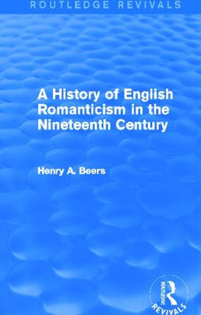 A History of English Romanticism in the Nineteenth Century by Henry A. Beers