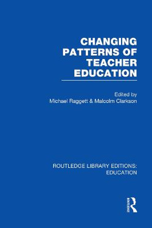 Changing Patterns of Teacher Education by Michael Raggett