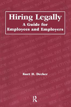 Hiring Legally: A Guide for Employees and Employers by Kurt H. Decker