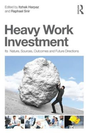 Heavy Work Investment: Its Nature, Sources, Outcomes, and Future Directions by Itzhak Harpaz