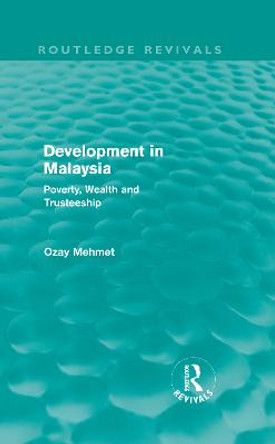 Development in Malaysia: Poverty, Wealth and Trusteeship by Ozay Mehmet