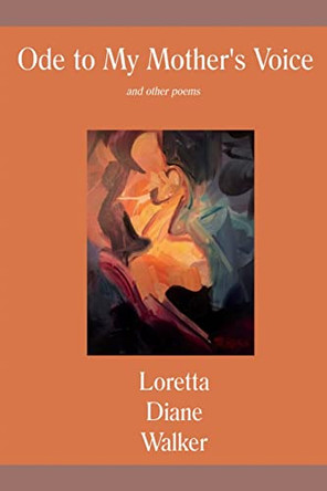 Ode to My Mother's Voice: and other poems by Loretta Diane Walker 9781942956716