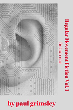 Regular Movement Fiction Vol. 1: Fiction Ear by Paul Grimsley 9781944864316