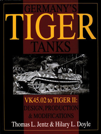 Germany's Tiger Tanks: VK45.02 to TIGER II: VK45.02 to TIGER II Design, Production and Modifications by Thomas L. Jentz