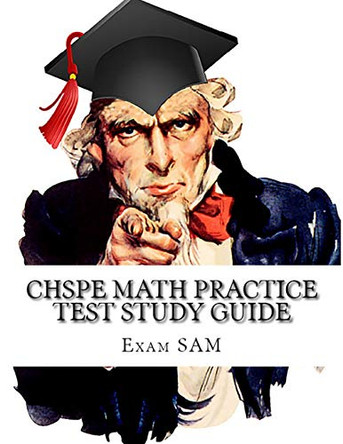 CHSPE Math Practice Test Study Guide: 250 Math Questions for the California High School Proficiency Examination by Exam Sam 9781949282023