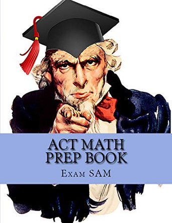 ACT Math Prep Book: 400 ACT Math Practice Test Questions by Exam Sam 9781949282139