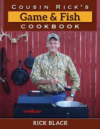 Cousin Rick's Game and Fish Cookbook by Rick Black