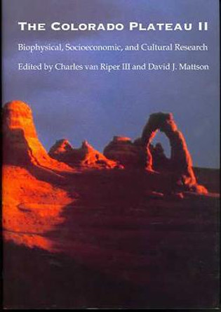 The Colorado Plateau II: Biophysical, Socioeconomic, and Cultural Research by Charles van Riper