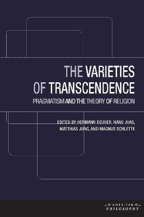 The Varieties of Transcendence: Pragmatism and the Theory of Religion by Hermann Deuser