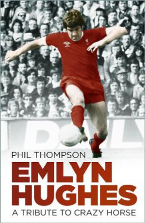 Emlyn Hughes: A Tribute to Crazy Horse by Phil Thompson