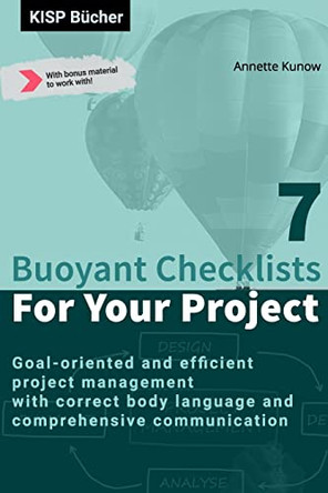 7 Buoyant Checklists for Your Project: Goal-oriented and efficient project management with correct body language and comprehensive communication by Annette Kunow 9783966950046