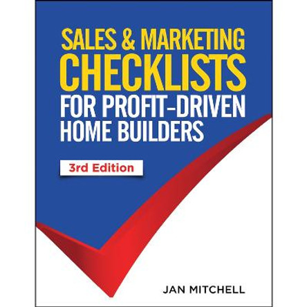 Sales And Marketing Checklists for Profit-Driven Home Builders by Jan Mitchell