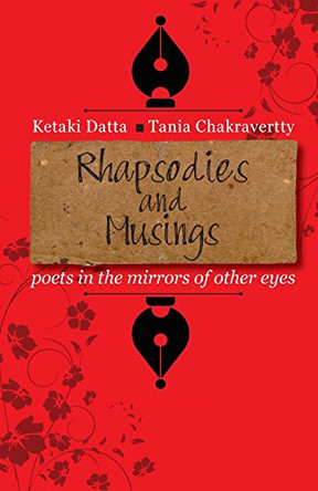 Rhapsodies and Musings: poets in the mirrors of other eyes by Tania Chakravertty 9788193166666