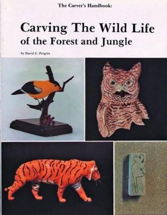 Carver's Handbook, II: Carving the Wildlife of the Forest and Jungle by David Pergrin