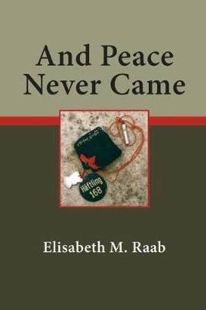 And Peace Never Came by Elisabeth M. Raab