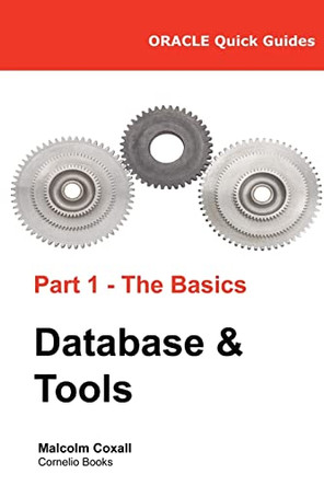 Oracle Quick Guides Part 1 - The Basics Database & Tools by Guy Caswell 9788494178351