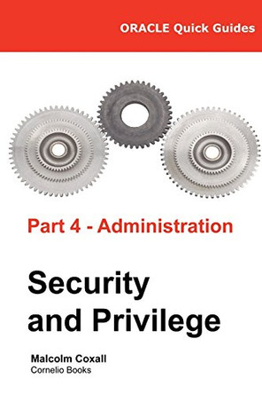 Oracle Quick Guides Part 4 - Administration: Security and Privilege by Guy Caswell 9788494530517