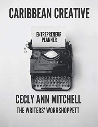 Caribbean Creative: Entrepreneur - A Planner for Creatives working in the Caribbean by Cecly Ann Mitchell 9789769636231